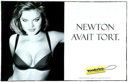Wonderbra : Newton apparently was wrong